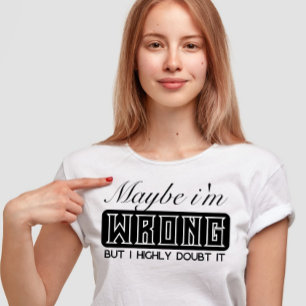 Maybe i'm wrong but i highly doubt it T-Shirt