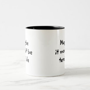 Maybe it won't be terrible mug