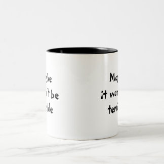 Maybe it won't be terrible mug