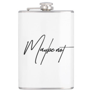 Maybe Not – Sarcastic & Witty Attitude Quote Hip Flask