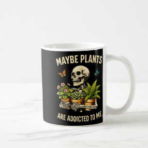Maybe plants are addicted to skeleton gardener coffee mug
