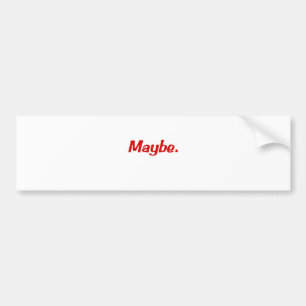 Maybe products bumper sticker