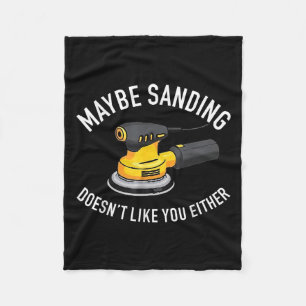 Maybe Sanding Doesn't Like You Either Wooden Carpe Fleece Blanket