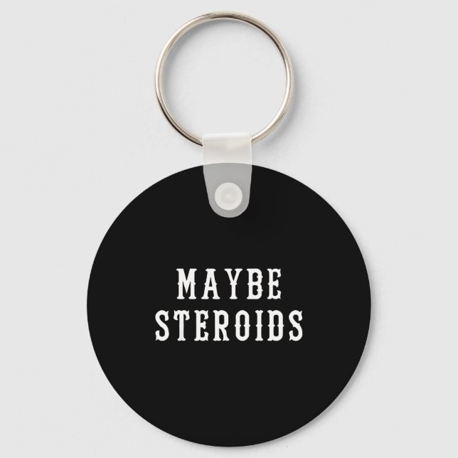 Maybe Steroid Funny Bodybuilding Weightlifting Gym Key Ring (Front)