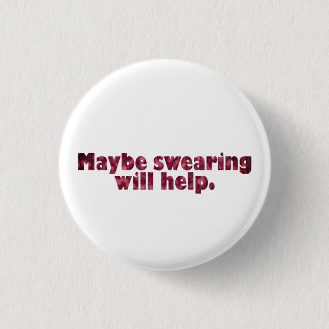 Maybe swearing will help. 3 cm round badge (Front)