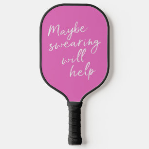 Maybe Swearing Will Help Cheeky Snarky Funny Pink Pickleball Paddle