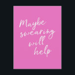 Maybe Swearing Will Help Cheeky Snarky Funny Pink Postcard<br><div class="desc">Maybe Swearing Will Help - Cheeky Snarky Funny Saying in Hot Pink Postcard</div>