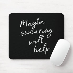 Maybe Swearing Will Help Cheeky Snarky Quote Black Mouse Mat