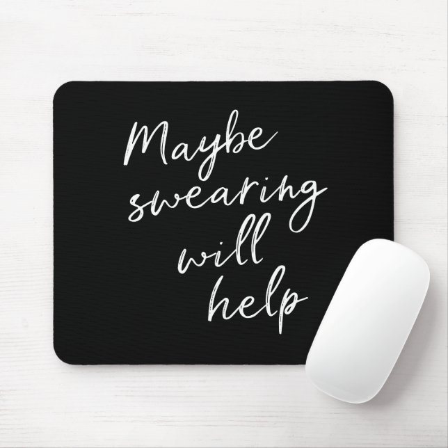 Maybe Swearing Will Help Cheeky Snarky Quote Black Mouse Mat (With Mouse)