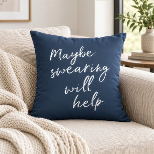Maybe Swearing Will Help Cheeky Snarky Saying Text Cushion