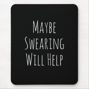Maybe Swearing Will Help Cheeky Snarky Saying Text Mouse Mat