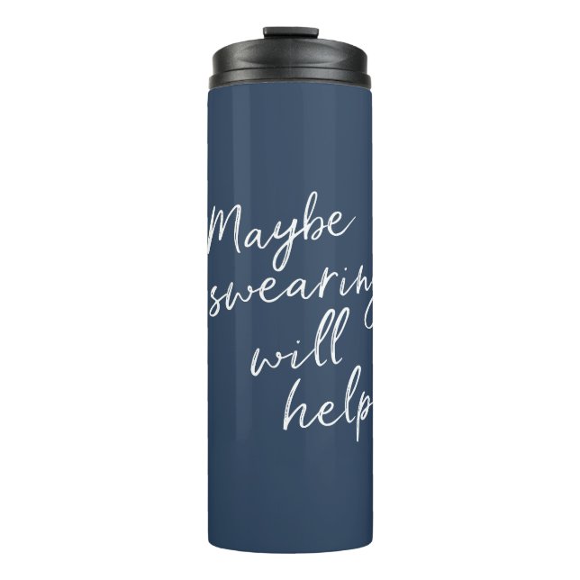 Maybe Swearing Will Help Cheeky Snarky Saying Text Thermal Tumbler (Front)