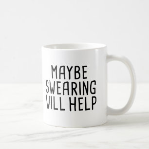 Maybe Swearing Will Help Coffee Mug