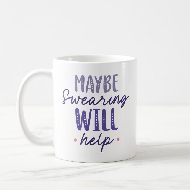 Maybe Swearing Will Help Coffee Mug (Left)