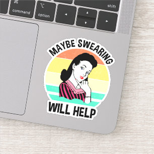 Maybe Swearing Will Help Funny Sarcastic Saying