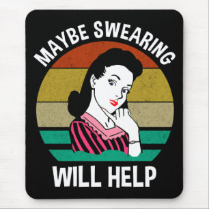 Maybe Swearing Will Help Funny Sarcastic Saying Mouse Mat