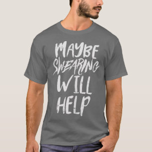 Maybe Swearing Will Help Funny Workout Gym Running T-Shirt