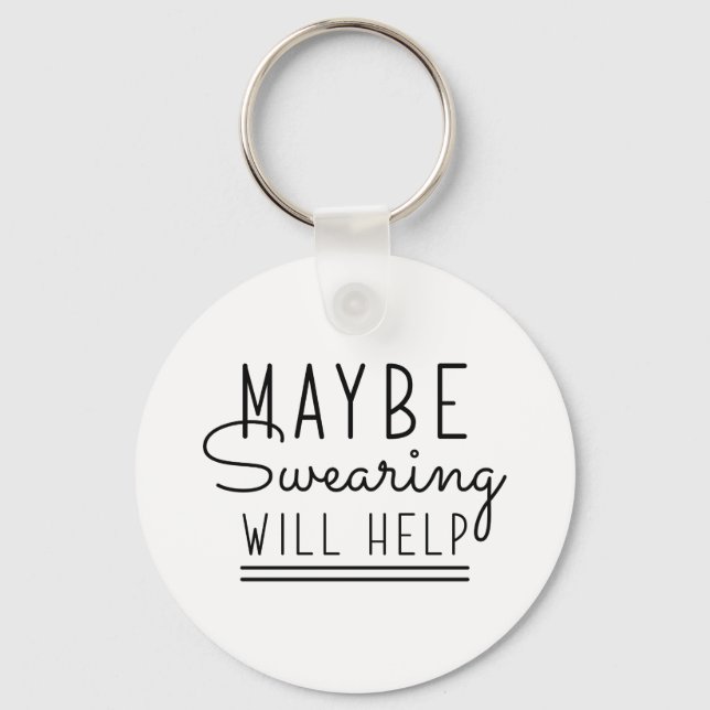 Maybe Swearing Will Help Key Ring (Front)
