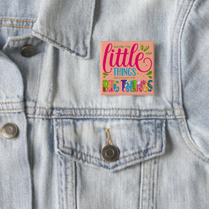 Maybe The Little Things Are Actually The Big Thing 15 Cm Square Badge