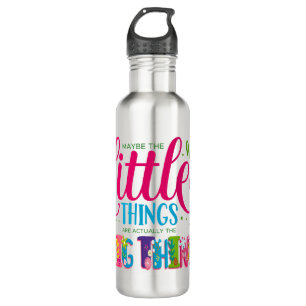 Maybe The Little Things Are Actually The Big Thing 710 Ml Water Bottle