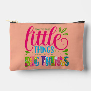 Maybe The Little Things Are Actually The Big Thing Accessory Pouch