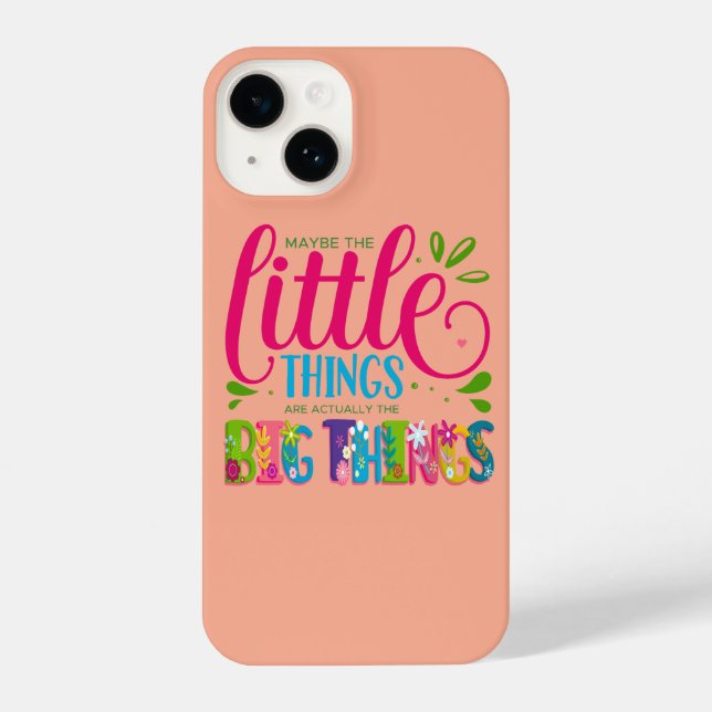 Maybe The Little Things Are Actually The Big Thing iPhone Case (Back)