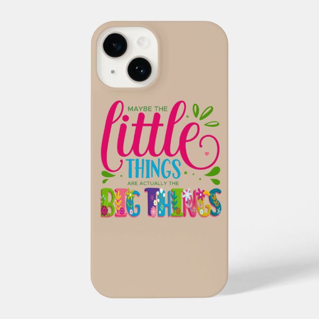 Maybe The Little Things Are Actually The Big Thing iPhone Case (Back)