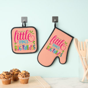 Maybe The Little Things Are Actually The Big Thing Oven Mitt & Pot Holder Set