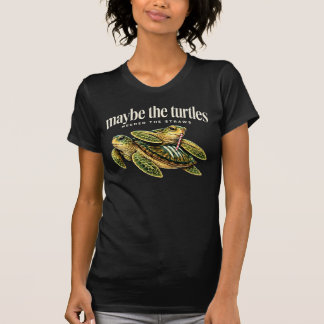 Maybe The Turtles Needed The Straws Funny Turtle T-Shirt