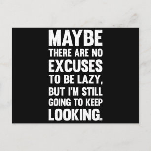 Maybe There Are No Excuses To Be Lazy.. Postcard