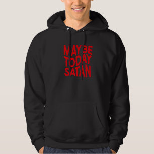 Maybe Today Satan Sarcastic Hoodie