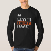 Maybe Today Satan