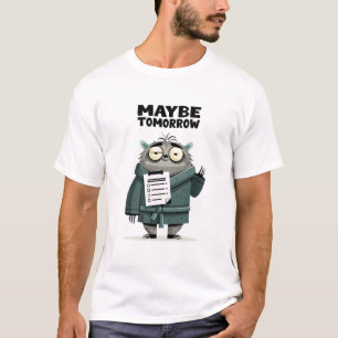Maybe Tomorrow Funny Procrastination Character Gif T-Shirt