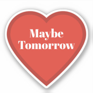 Maybe Tomorrow Heart Sticker - Relatable Sticker