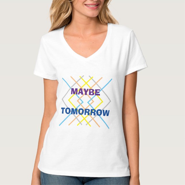 "Maybe Tomorrow" Phrase and Multi-Coloured Abstrac T-Shirt (Front)