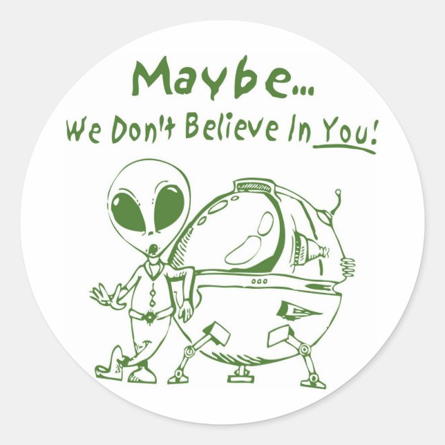 Maybe We Don't Believe In You! Classic Round Sticker (Front)