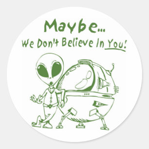 Maybe We Don't Believe In You! Classic Round Sticker