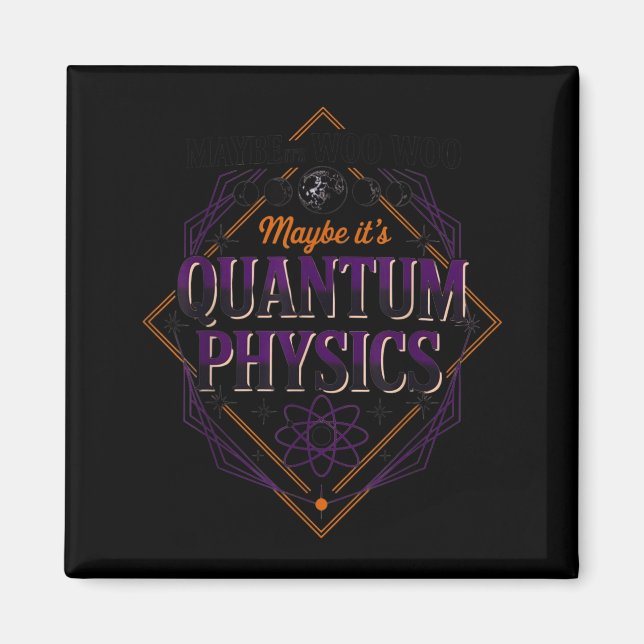Maybe Woo-woo Maybe Quantum Physics Woman Magnet (Front)