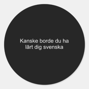 Maybe You Should Have Learned Swedish Swedish Classic Round Sticker