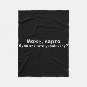 Maybe You Should Have Learned Ukrainian Funny Ukra Fleece Blanket