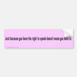 Maybe you should try shutting up sometimes bumper sticker