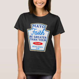 Mayo Faith Greater Than Fear Condiment Costume Mat T-Shirt
