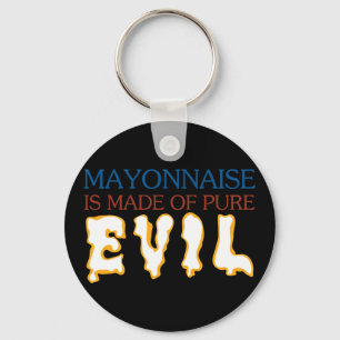 Mayonaisse is Made of Pure Evil Key Ring