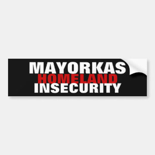 MAYORKAS Director Homeland Insecurity Security  Bumper Sticker