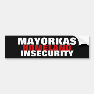 MAYORKAS Director Homeland Insecurity Security  Bumper Sticker