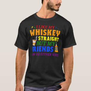 Mb35 I Like My Whiskey Straight My Friends Can Go  T-Shirt