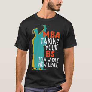 MBA Taking BS To New Level Funny Masters Degree Gr T-Shirt