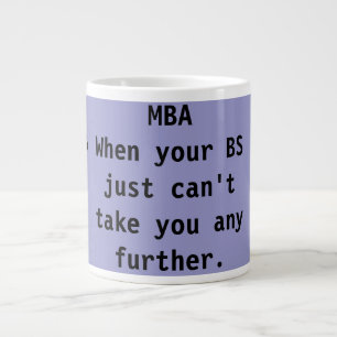 MBA When your BS just can't take you any further. Large Coffee Mug