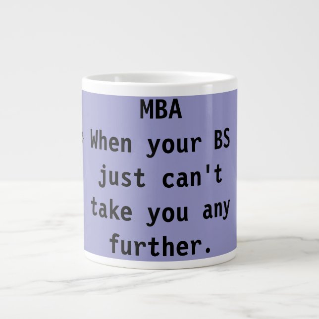 MBA When your BS just can't take you any further. Large Coffee Mug (Front)