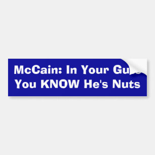 McCain: In Your Guts You KNOW He's Nuts Bumper Sticker